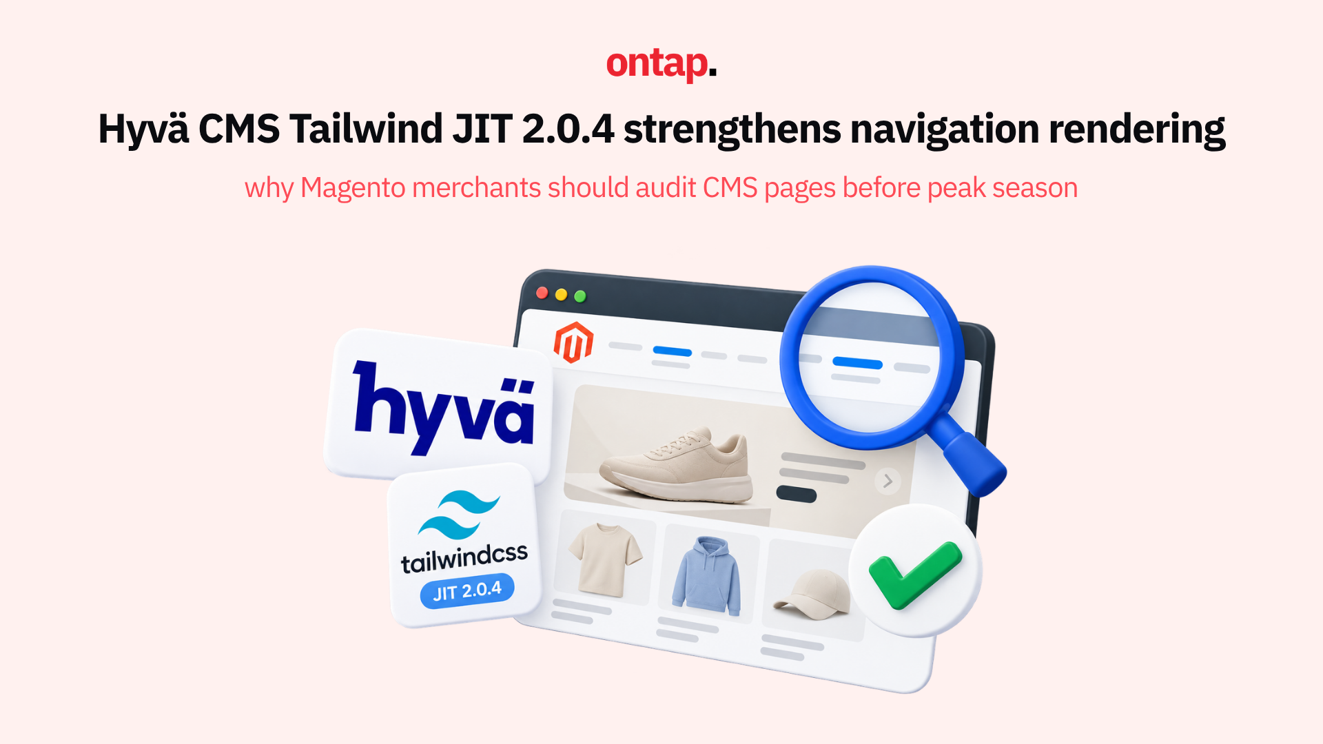 Hyvä CMS Tailwind JIT 2.0.4 strengthens navigation rendering: Why Magento merchants should audit CMS pages before peak season